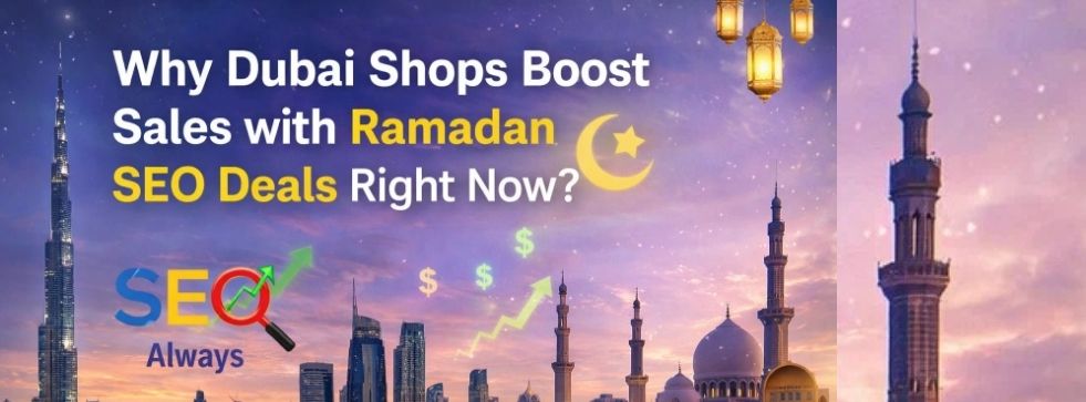 Why Dubai Shops Boost Sales with Ramadan SEO Deals Right Now?